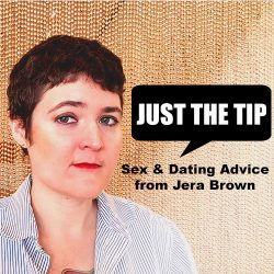 Just the Tip logo with Jera Brown