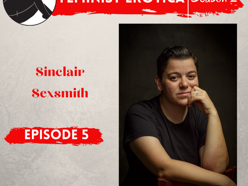 cover image of Feminist Erotica Episode 5. Sinclair Sexsmith is pictured with their hand on their chin, seated, wearing a black shirt.